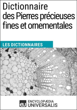 Dictionnaire des Pierres précieuses fines et ornementales - Les Dictionnaires d'Universalis