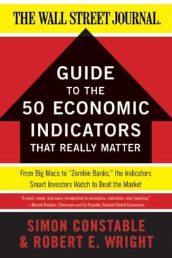 The WSJ Guide to the 50 Economic Indicators That Really Matter - From Big Macs to "Zombie Banks," the Indicators Smart Investors Watch to Beat the Market