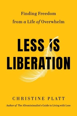 Less Is Liberation - Finding Freedom from a Life of Overwhelm