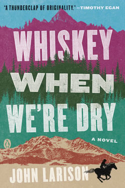 Whiskey When We're Dry - A Novel