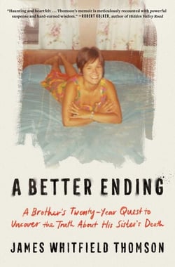 A Better Ending - A Brother's Twenty-Year Quest to Uncover the Truth About His Sister's Death