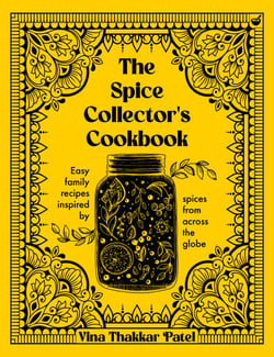 The Spice Collector's Cookbook - Easy family recipes inspired by spices from across the globe