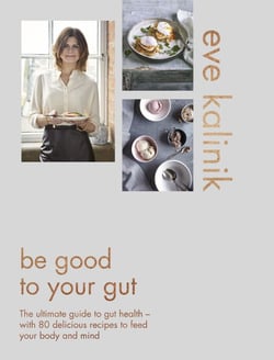 Be Good to Your Gut - The ultimate guide to gut health - with 80 delicious recipes to feed your body and mind