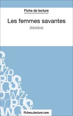 Les femmes savantes de Molière (Fiche de lecture) - Analyse complète de l'oeuvre