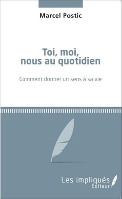 Toi, moi, nous au quotidien - Comment donner un sens à sa vie