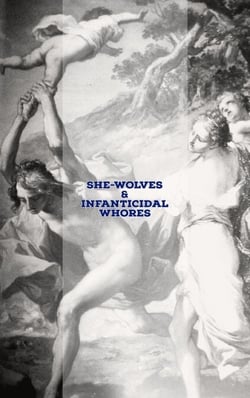 She-Wolves &amp; Infanticidal Whores