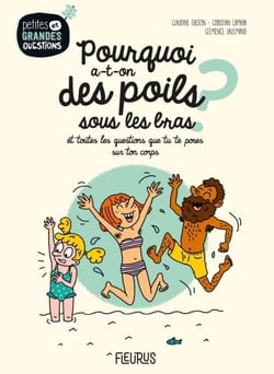 Pourquoi a-t-on des poils sous les bras ? - Et toutes les questions que tu te poses sur ton corps !