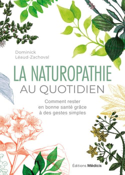 La Naturopathie au quotidien - Comment rester en bonne santé grâce à des gestes simples - 6ème édition
