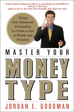 Master Your Money Type - Using Your Financial Personality to Create a Life of Wealth and Freedom