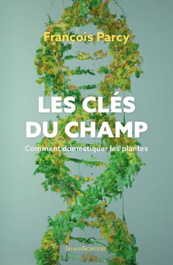 Les clés du champ - Comment domestiquer les plantes