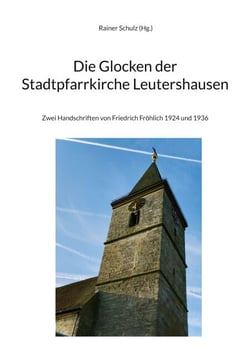 Die Glocken der Stadtpfarrkirche Leutershausen - Zwei Handschriften von Friedrich Fröhlich 1924 und 1936