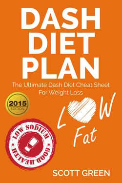 Dash Diet Plan : The Ultimate Dash Diet Cheat Sheet For Weight Loss - The Blokehead Success Series
