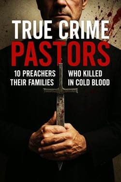 True Crime Pastors: 10 Preachers Who Killed Their Families in Cold Blood