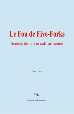 Le Fou de Five-Forks - Scènes de la vie californienne