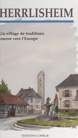 Herrlisheim (Bas-Rhin) - Un village de traditions tourné vers l'Europe