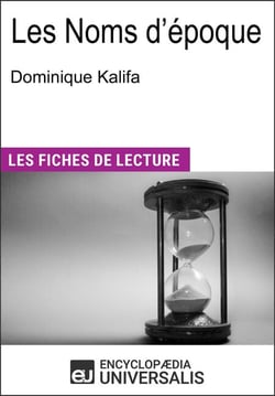 Les Noms d'époque de Dominique Kalifa - Les Fiches de lecture d'Universalis