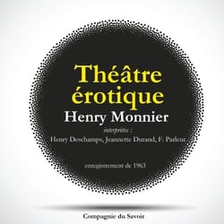 Théâtre érotique d'Henry Monnier : l'étudiant et la grisette &amp; les deux lesb...