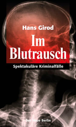 Im Blutrausch - Spektakuläre Kriminalfälle
