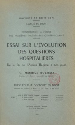 Contribution à l'étude des problèmes hospitaliers contemporains - Essai sur l'évolution des questions hospitalières de la fin de l'Ancien Régime à nos jours. Thèse pour le Doctorat en droit