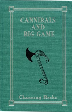 Cannibals and Big Game - True Tales of Cannibals, Big-Game Hunting, and Exploration in Portuguese West Africa, 1917-1921
