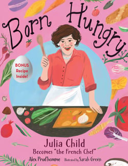 Born Hungry - Julia Child Becomes "the French Chef"