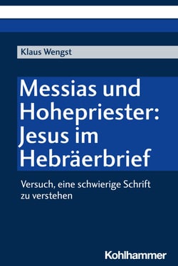 Messias und Hohepriester: Jesus im Hebräerbrief - Versuch, eine schwierige Schrift zu verstehen