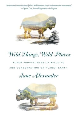Wild Things, Wild Places - Adventurous Tales of Wildlife and Conservation on Planet Earth