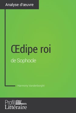 Œdipe roi de Sophocle (Analyse approfondie) - Approfondissez votre lecture de cette œuvre avec notre profil littéraire (résumé, fiche de lecture et axes de lecture)