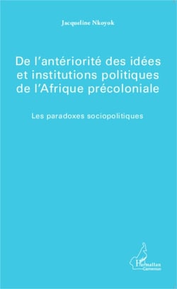 De l'antériorité des idées et institutions politiques de l'Afrique précoloniale - Les paradoxes sociopolitiques