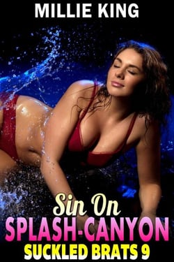 Sin On Splash-Canyon : Suckled Brats 9  (Lactation Erotica Breeding Erotica BDSM Erotica) - Suckled Brats, #9