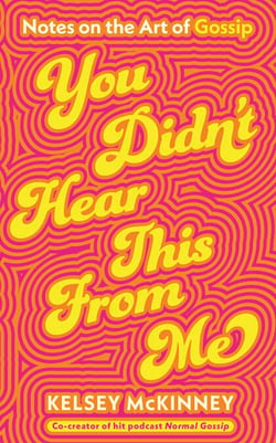 You Didn't Hear This From Me - Notes on the Art of Gossip