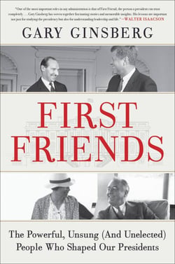 First Friends - The Powerful, Unsung (And Unelected) People Who Shaped Our Presidents