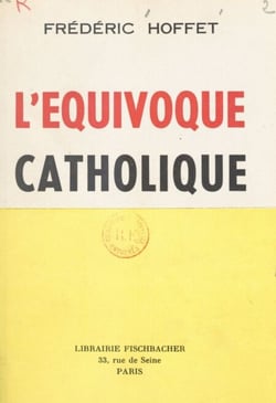 L'équivoque catholique - Précédé d'une Lettre ouverte à François Mauriac sur le nouveau cléricalisme
