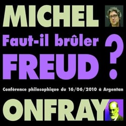 Faut-il brûler Freud ? - Conférence philosophique du 16/06/2010 à Argentan