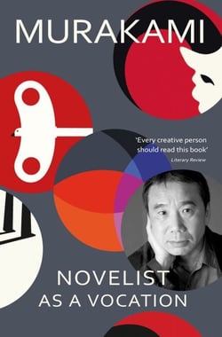 Novelist as a Vocation - An exploration of a writer’s life from the Sunday Times bestselling author of Norwegian Wood