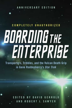 Boarding the Enterprise - Transporters,Tribbles, And the Vulcan Death Grip in Gene Roddenberry's Star Trek
