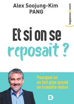 Et si on se reposait ? - Pourquoi on en fait plus quand on travaille moins