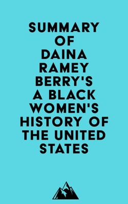 Summary of Daina Ramey Berry &amp; Kali Nicole Gross' A Black Women's History of the United States