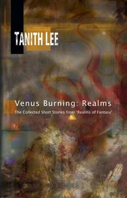 Venus Burning: Realms - The Collected Short Stories  From "Realms of Fantasy"