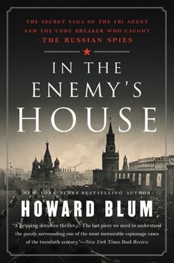 In the Enemy's House - The Secret Saga of the FBI Agent and the Code Breaker Who Caught the Russian Spies