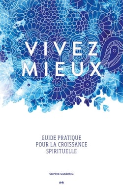 Vivez mieux - Un guide pratique pour la croissance spirituelle