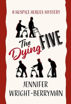 The Dying Five - A Hospice Heroes Mystery, #1