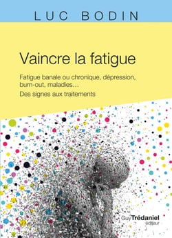 Vaincre la fatigue - Fatigue banale ou chronique, dépression, burn-out, maladies ...