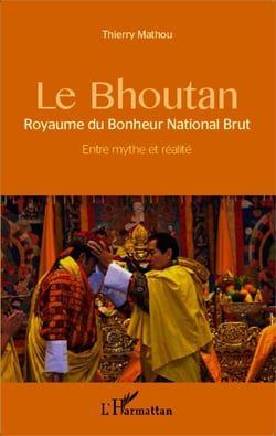 Le Bhoutan - Royaume du Bonheur National Brut - Entre mythe et réalité
