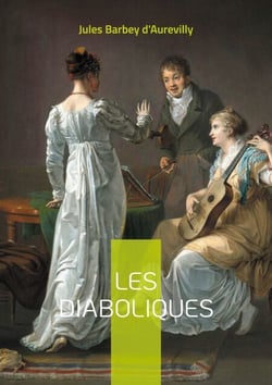 Les Diaboliques - Un recueil de nouvelles mystérieuses et provocantes par Jules Barbey d'Aurevilly