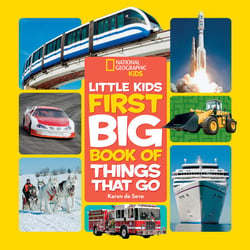 National Geographic Little Kids First Big Book of Things That Go - All About Planes, Trains, Cars, and Vehicles That Take You from Here to There!