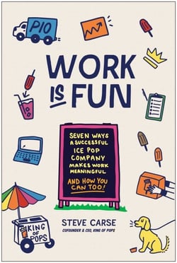 Work Is Fun - Seven Ways a Successful Ice Pop Company Makes Work Meaningful and How You Can Too