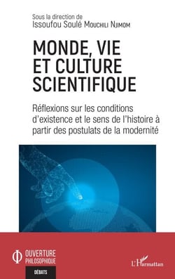 Monde, vie et culture scientifique - Réflexions sur les conditions d'existence et le sens de l'histoire à partir des postulats de la modernité