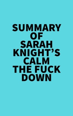 Summary of Sarah Knight's Calm The Fuck Down