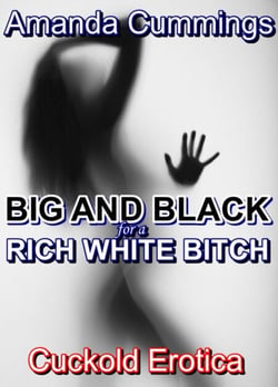 Big and Black For A Rich White Bitch: Cuckold Erotica - Stretched By Black: Cuckold, #73